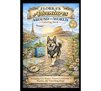Florka’s Adventures: Around the World Coloring Book: Relaxing Travel Coloring Book for Dog Lovers | Famous Cities, Landmarks and Cute Dog Adventures