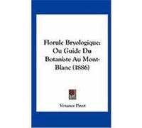 Florule Bryologique: Ou Guide Du Botaniste Au Mont-Blanc (1886) Payot, Venance (Auteur)