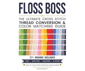 Floss Boss: The Ultimate Cross Stitch Thread Conversion & Colour Matching Guide