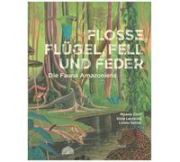 Flosse, Flügel, Fell und Feder: Die Fauna Amazoniens