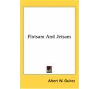 Flotsam and Jetsam Gaines, Albert W. (Auteur)