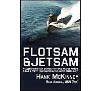 Flotsam & Jetsam - A Collection Of Sea Stories That Have Washed Ashore During A Forty-Year Career In The United States Navy