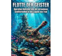 Flotte der Geister: Operation Hailstone und der versunkene Schiffsfriedhof in der Lagune von Truk