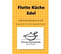 Flotte Küche Edel: Wenig Aufwand, großer Genuss