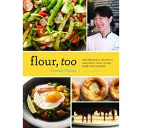 Flour, Too: Indispensable Recipes for the Cafe's Most Loved Sweets & Savories (Baking Cookbook, Dessert Cookbook, Savory Recipe Book)