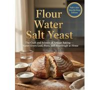 Flour Water Salt Yeast: The Craft and Science of Artisan Baking - Master Every Loaf, Pizza, and Sourdough at Home