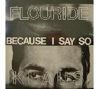 Flouride,Klaus - Because I Say So (+Bonus) [Import]