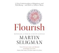 Flourish: A New Understanding of Happiness and Wellbeing: The practical guide to using positive psychology to make you happier and healthier
