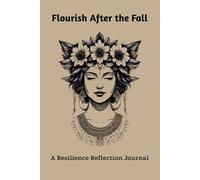 Flourish After the Fall: A Resilience Reflection Journal | A Guided Journal for Emotional Strength and Healing | Inspiring words on every page to support your journey | 120 Lined Pages | 6x9 Inch