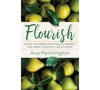 Flourish Grace-Centered Practices to Protect and Grow a Fruitful Life in Christ - Ava Pennington - Kregel Publications - ebook (ePub) - Livre