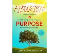 Flourish In Purpose: 75 Micro-Lessons on Well-being, Leadership, and Social Entrepreneurship