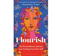 Flourish: The Extraordinary Journey Into Finding Your Best Self