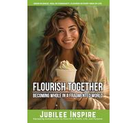 Flourish Together: Becoming Whole in a Fragmented World