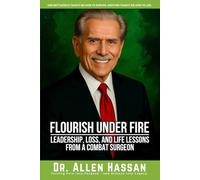 Flourish Under Fire: Leadership, Loss, and Life Lessons from a Combat Surgeon