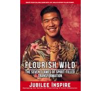 Flourish Wild: The Seven Flames of Spirit-Filled Transformation