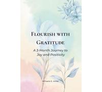Flourish with Gratitude journal: A 3-Month Journey to Joy and Positivity