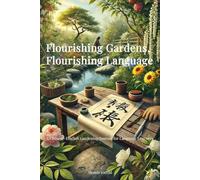 Flourishing Gardens, Flourishing Language: A Chinese-English Gardening Journal for Language Learners: Cultivate your gardening skills while mastering Chinese vocabulary and featuring planting logs
