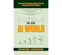 Flourishing in an AI World: A Framework for Schools to Adapt and Flourish in the Age of Artificial Intelligence