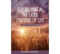 Flourishing in the Later Chapters of Life: A Guide to Positive Aging