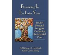 Flourishing In The Later Years: Jewish Pastoral Insights On Senior Residential Care