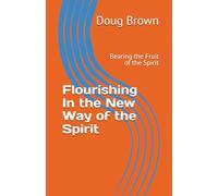 Flourishing In the New Way of the Spirit: Bearing the Fruit of the Spirit