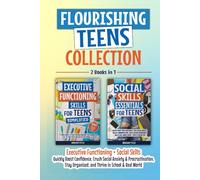 Flourishing Teens Collection: Executive Functioning + Social Skills: Key Life Skills to Boost Confidence, Crush Social Anxiety & Procrastination, Stay Organized, and Thrive in School & Real World