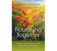 Flourishing Together Guide to Appreciative Inquiry Coaching by Miriam Subirana Miriam Subirana, (Auteur)