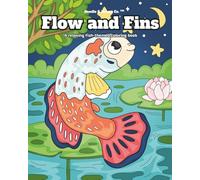 Flow and Fins: A relaxing fish-themed coloring book: Peaceful Underwater Scenes to Color for Stress Relief, Creativity, and Mindful Moments