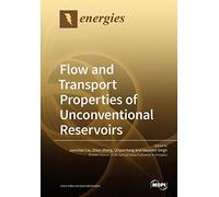 Flow And Transport Properties Of Unconventional Reservoirs 2018