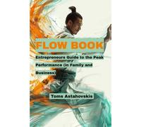 FLOW BOOK: Entrepreneurs Guide to the Peak Performance (in Family and Business)