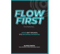 FLOW-First Thinking: ADHD Isn't Broken, It's Untapped Potential