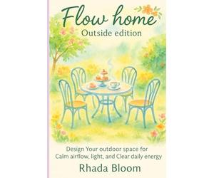 Flow Home: Outside Edition: Shape Your Garden, Walkways, and Entry Path for Better Wind & Light Flow