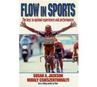 Flow in Sports by Mihaly Csikszentmihalyi Mihaly Csikszentmihalyi, Susan A. Jackson (Auteur)