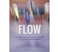 Flow: Interior, Landscape, and Architecture in the Era of Liquid Modernity - [Version Originale] Inconnu (Auteur)