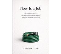 Flow Is A Job: Why work slows down- and how organizations accidentally remove the people who make it move