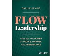 Flow Leadership – Libérez le pouvoir des personnes, du sens et de la performance