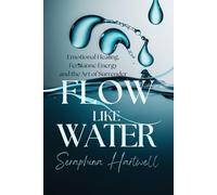 Flow Like Water: Emotional Healing, Femianne Energy and the Art of Surrender