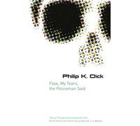 Flow, My Tears, the Policeman Said Dick, Philip K. (Auteur)