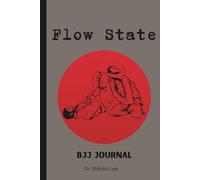 Flow State: Brazilian Jiu Jitsu Martial Arts Journal: Daily Feedback Brazilian Jiu-Jitsu (BJJ), Daily BJJ Notebook for Tracking Training Sessions, ... Goals, and Your Path to Mastery, Men Gift,