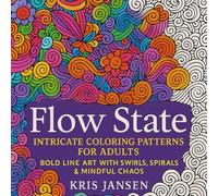 Flow State Coloring Book: Intricate Coloring Patterns For Adults, Bold Line Art with Swirls, Spirals and Mindful Chaos