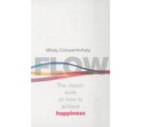 Flow : The Classic Work On How To Achieve Happiness