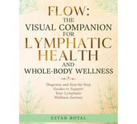 Flow: The Visual Companion for Lymphatic Health and Whole-Body Wellness: Diagrams and Step-by-Step Guides to Support Your Lymphatic Wellness Journey