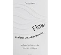 Flow und das Unterbewusstsein: Auf der Suche nach der höheren Intelligenz