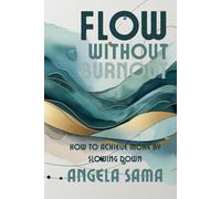 Flow Without Burnout: How to Achieve More by Slowing Down