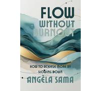 Flow Without Burnout: How to Achieve More by Slowing Down