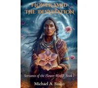 Flower Amid the Devastation: Servants of the Flower World, Book I