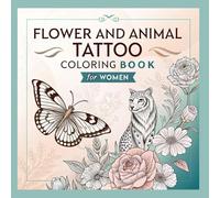 Flower and Animal Tattoo Coloring Book for Women: 49 Beautiful Linework Tattoo Designs Featuring Flowers, Animals, and Inspirational Art for Relaxation and Tattoo Ideas