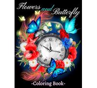 Flower and Butterfly Coloring Book: Adult Coloring Book with Featuring Beautiful Flower Pattern and Butterfly for Stress Relief and Relaxation