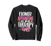 Flower Arranging is My Therapy Fleuriste Jardinage Floral Sweatshirt