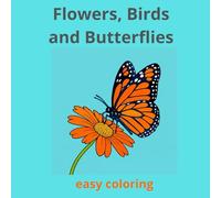 Flower, Bird & Butterfly Coloring Book for Adults: 50 easy-to-color illustrations featuring beautiful flowers, graceful birds, and delicate butterflies.